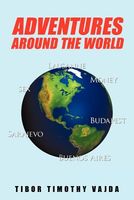 Cover of Adventures around the World by Tibor Timothy Vajda