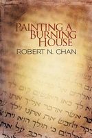 Cover of Painting a Burning House by Robert N. Chan