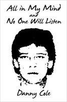 Cover of All in My Mind and No One Will Listen by Danny Cole