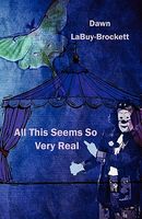 Cover of All This Seems So Very Real by Dawn Labuy-Brockett