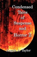 Cover of Condensed Tales of Suspense and Horror 2 by Angela A. Taylor