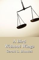Cover of A Bird Without Wings by Gerald L. Blundell