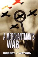 Cover of A Merchantman's War by Robert J. Watson