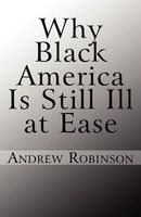Cover of Why Black America Is Still Ill at Ease by Andrew Robinson