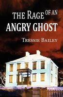 Cover of The Rage of an Angry Ghost by Tressie Bailey