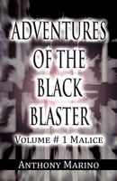 Cover of Adventures of the Black Blaster: Volume # 1 Malice by Anthony Marino