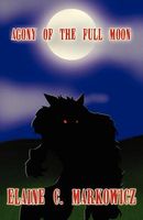 Cover of Agony Of The Full Moon by Elaine C. Markowicz
