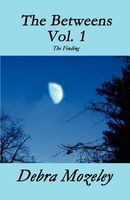 Cover of The Betweens Vol. 1: The Finding by Debra Lynn
