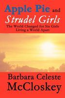 Apple Pie and Strudel Girls: The World Changed for Six Girls Living a World Apart