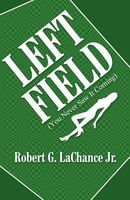 Cover of Left Field: by Robert G. LaChance Jr.