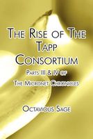 Cover of The Rise of the Tapp Consortium: Parts III & IV of the Micronet Chronicles by Octavious Sage