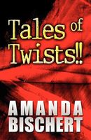 Cover of Tales of Twists!! by Amanda Bischert