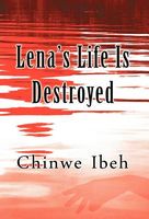 Cover of Lena's Life Is Destroyed by Chinwe Ibeh