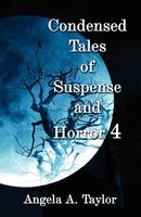 Cover of Condensed Tales of Suspense and Horror 4 by Angela A. Taylor