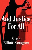 Cover of And Justice For All by Susan Elliott-Korsgren