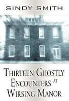 Thirteen Ghostly Encounters at Wirsing Manor