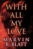 Cover of With All My Love by Marvin B. Blatt