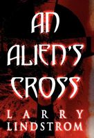 Cover of An Alien's Cross by Larry Lindstrom