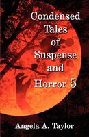 Cover of Condensed Tales of Suspense and Horror 5 by Angela A. Taylor