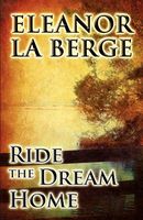 Cover of Ride the Dream Home by Eleanor La Berge