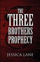 Cover of The Three Brothers Prophecy by Jessica Lane