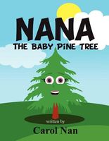 Cover of Nana the Baby Pine Tree by Carol Nan
