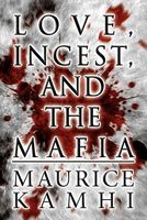 Cover of Love, Incest, and the Mafia by Maurice Kamhi