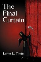 Cover of The Final Curtain by Lorrie L. Timbs
