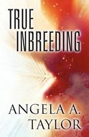 Cover of True Inbreeding by Angela A. Taylor