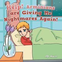 Cover of Help! Arminians Are Giving Me Nightmares Again! by J.D. Hall