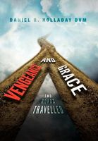 Cover of Vengeance and Grace: Two Roads Travelled by Daniel R. Holladay