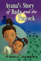 Cover of Ayana's Story of Dada and the Peacock by Fidell James