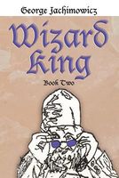 Cover of Wizard King: Book Two by George Jachimowicz