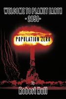 Cover of Welcome to Planet Earth - 2050 - Population Zero by Robert Hull