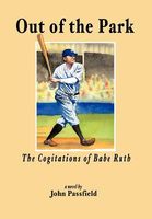 Cover of Out of the Park: The Cogitations of Babe Ruth by John Passfield