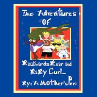 Cover of The Adventures of Backwards Bear and Baby Curl by A Mother's Pen