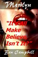Cover of Marilyn It's All Make Believe, Isn't It? by Ben Campbell