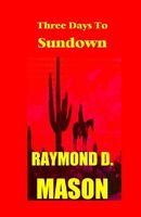 Cover of Three Days to Sundown by Raymond D. Mason