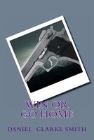 Cover of Win or Go Home by Daniel Clarke Smith