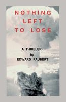 Cover of Nothing Left to Lose by Edward Faubert