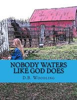 Cover of Nobody Waters Like God Does by Debra Byrd-Woodling