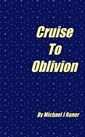 Cover of Cruoise to Oblivion by Michael J. Rener