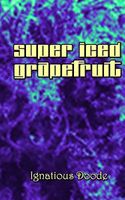 Cover of Super Iced Grapefruit by Ignatious Doode