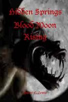 Cover of Hidden Springs Blood Moon Rising by Garry E. Lewis