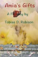 Cover of Amia's Gifts by Tobias D. Robison