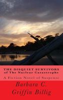 Cover of The Disquiet Survivors of the Nuclear Catastrophe by Bett Pohnka; Barbara C. Griffin Billig