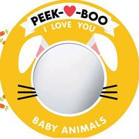 Peek-A-Boo, I Love You! Baby Animals