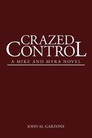 Cover of Crazed Control by John M. Garzone