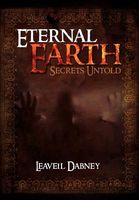 Cover of Eternal Earth: Secrets Untold by Leaveil Dabney