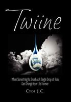 Twiine: When Something as Small as a Single Drop of Rain Can Change Your Life... Forever